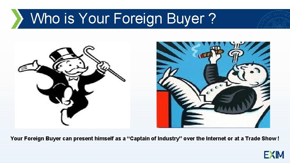 Who is Your Foreign Buyer ? Your Foreign Buyer can present himself as a