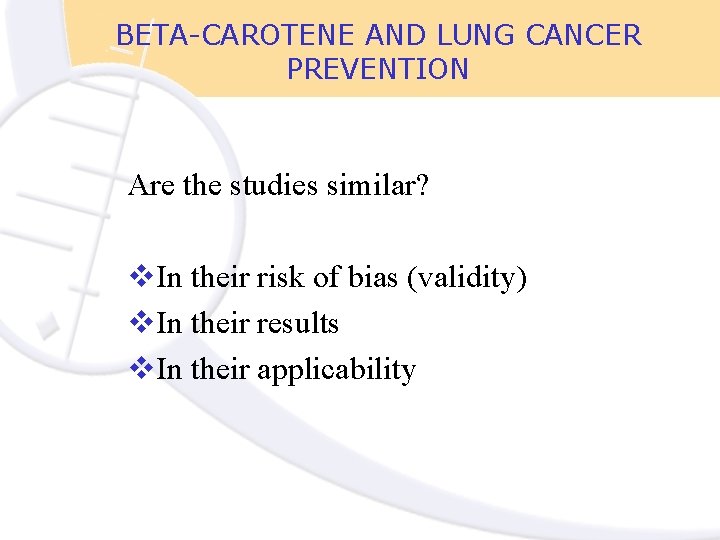 BETA-CAROTENE AND LUNG CANCER PREVENTION Are the studies similar? v. In their risk of