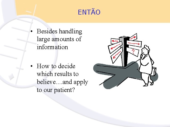 ENTÃO • Besides handling large amounts of information • How to decide which results