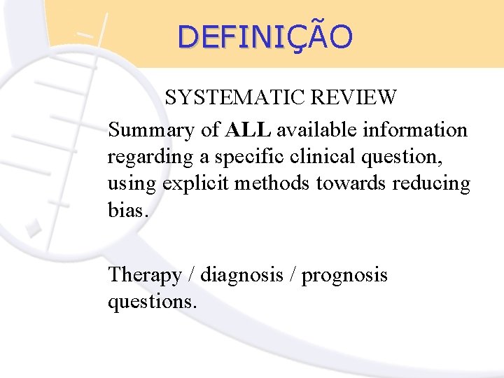 DEFINIÇÃO DEFINI SYSTEMATIC REVIEW Summary of ALL available information regarding a specific clinical question,