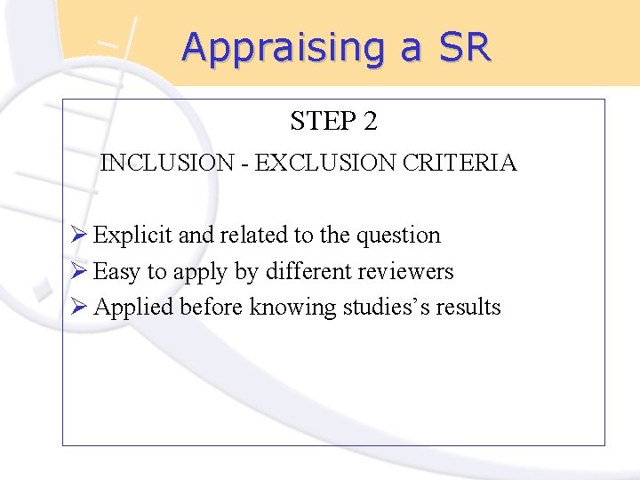 Appraising a SR STEP 2 INCLUSION - EXCLUSION CRITERIA Ø Explicit and related to