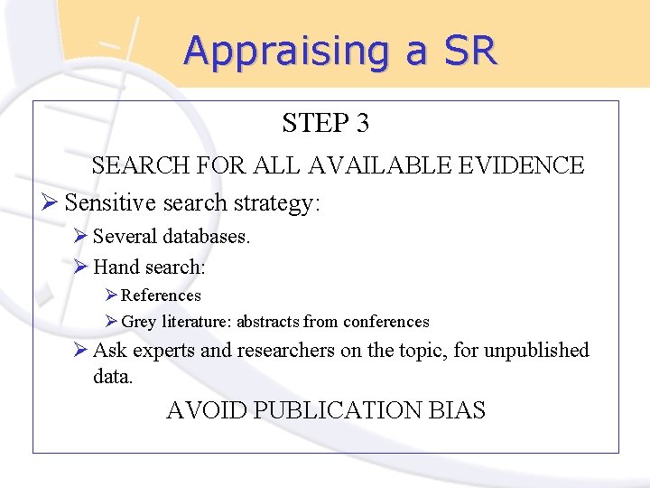 Appraising a SR STEP 3 SEARCH FOR ALL AVAILABLE EVIDENCE Ø Sensitive search strategy: