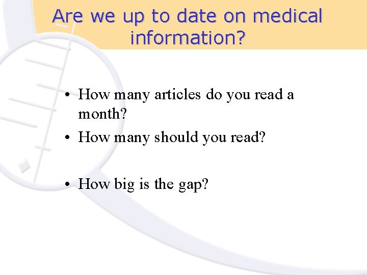 Are we up to date on medical information? • How many articles do you