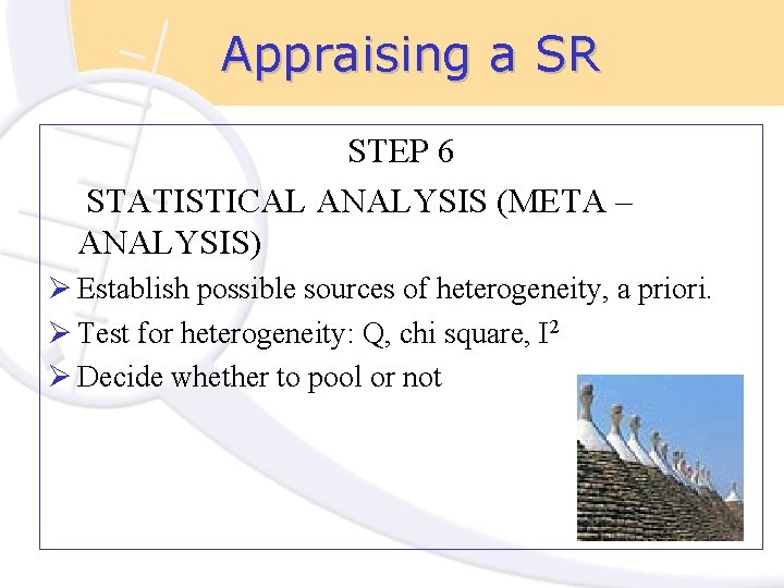 Appraising a SR STEP 6 STATISTICAL ANALYSIS (META – ANALYSIS) Ø Establish possible sources