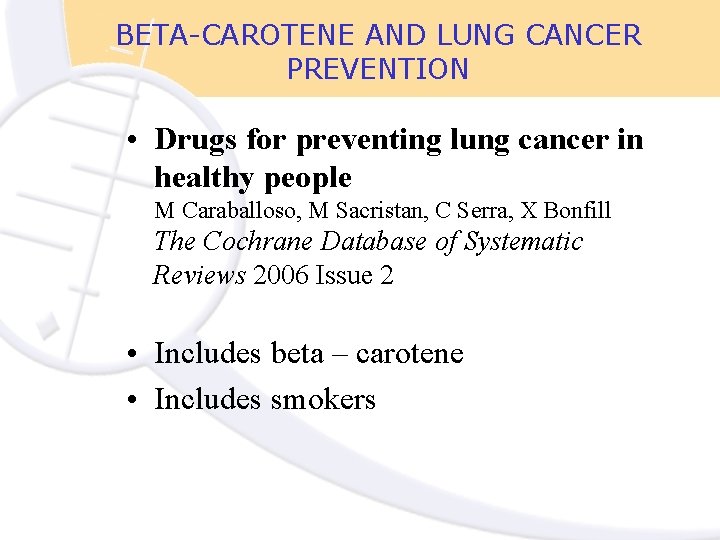 BETA-CAROTENE AND LUNG CANCER PREVENTION • Drugs for preventing lung cancer in healthy people