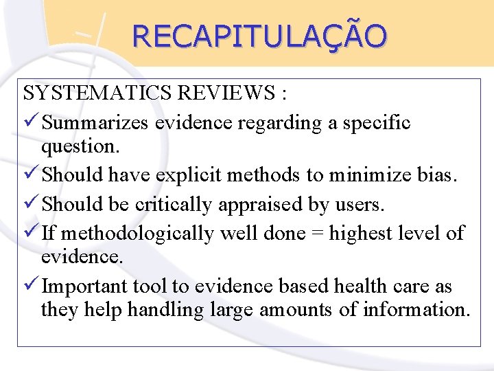 RECAPITULAÇÃO SYSTEMATICS REVIEWS : ü Summarizes evidence regarding a specific question. ü Should have