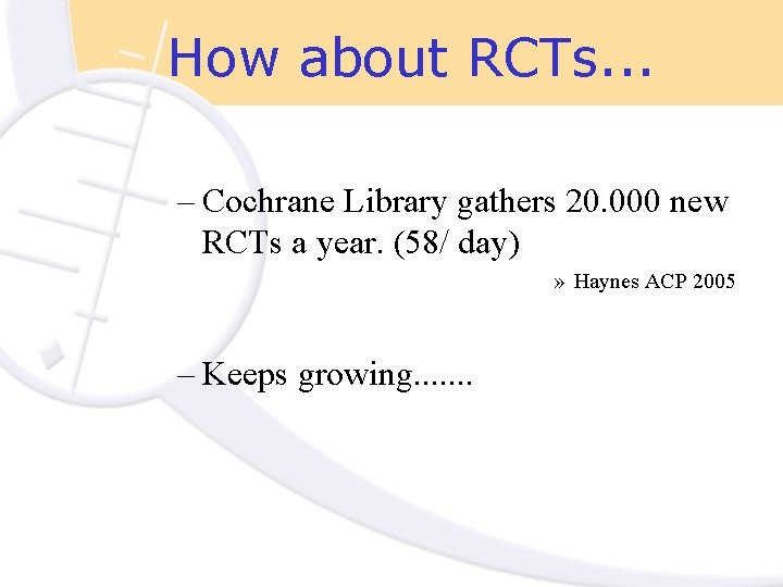 How about RCTs. . . – Cochrane Library gathers 20. 000 new RCTs a