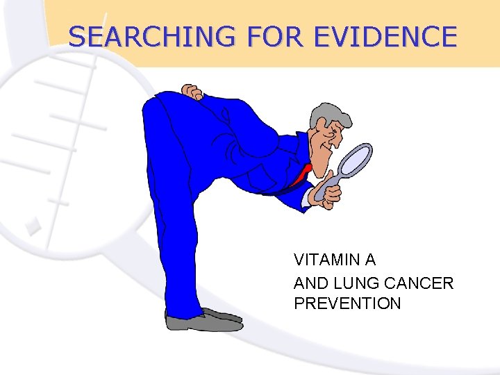 SEARCHING FOR EVIDENCE VITAMIN A AND LUNG CANCER PREVENTION 