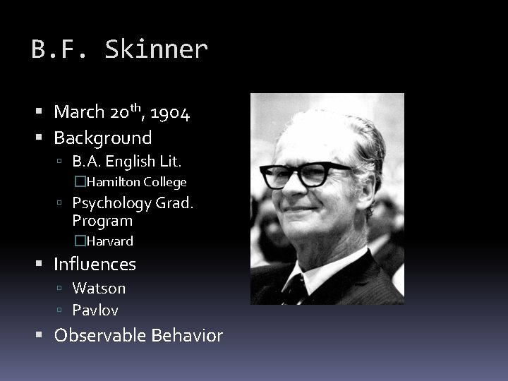 B. F. Skinner March 20 th, 1904 Background B. A. English Lit. �Hamilton College
