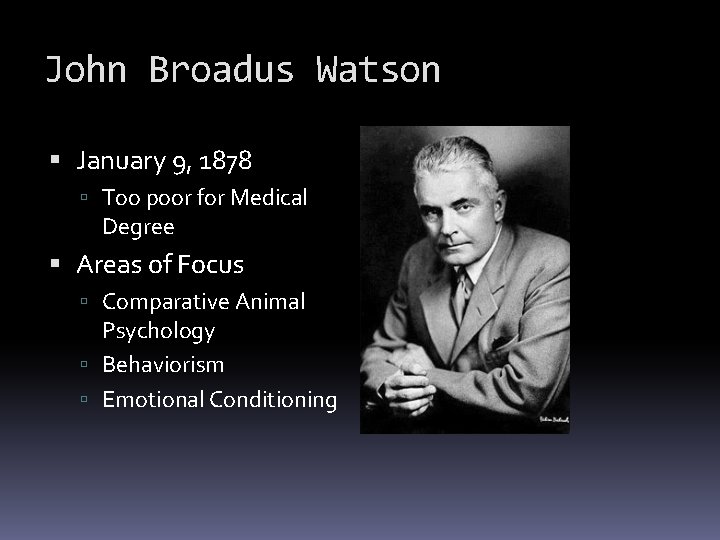 John Broadus Watson January 9, 1878 Too poor for Medical Degree Areas of Focus