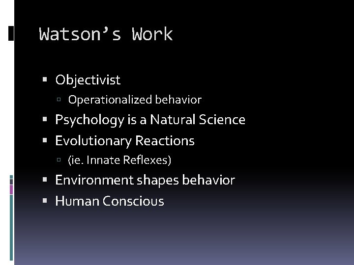 Watson’s Work Objectivist Operationalized behavior Psychology is a Natural Science Evolutionary Reactions (ie. Innate
