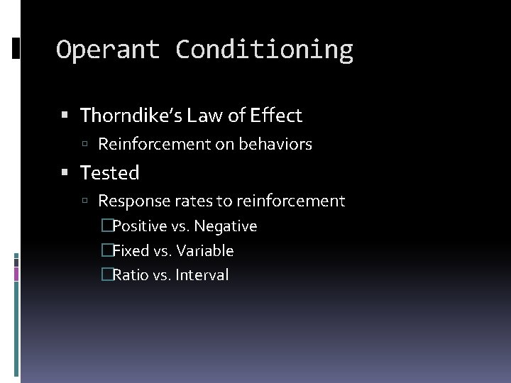 Operant Conditioning Thorndike’s Law of Effect Reinforcement on behaviors Tested Response rates to reinforcement