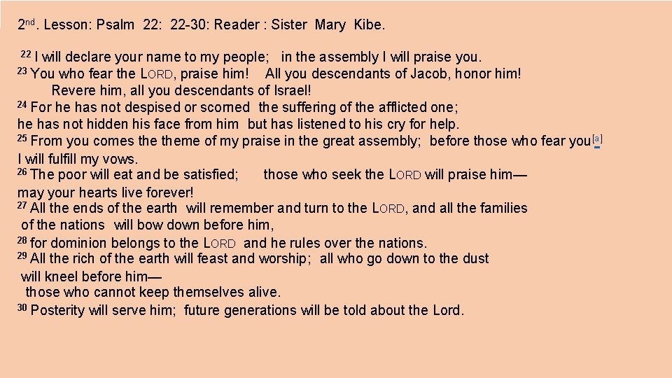 2 nd. Lesson: Psalm 22: 22 -30: Reader : Sister Mary Kibe. 22 I