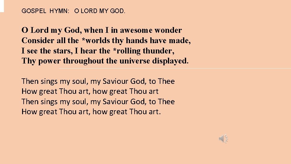 GOSPEL HYMN: O LORD MY GOD. O Lord my God, when I in awesome