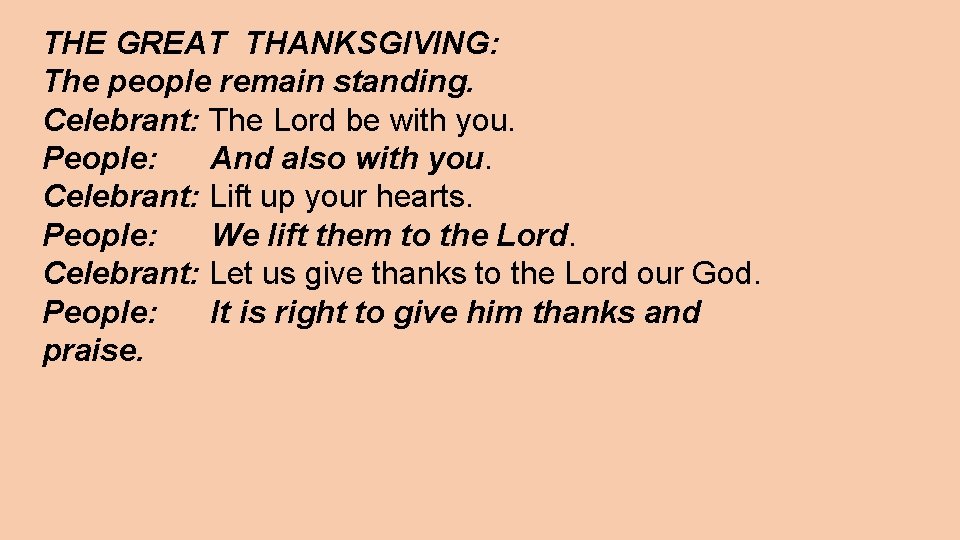 THE GREAT THANKSGIVING: The people remain standing. Celebrant: The Lord be with you. People: