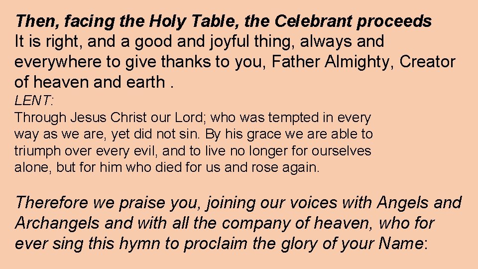 Then, facing the Holy Table, the Celebrant proceeds It is right, and a good