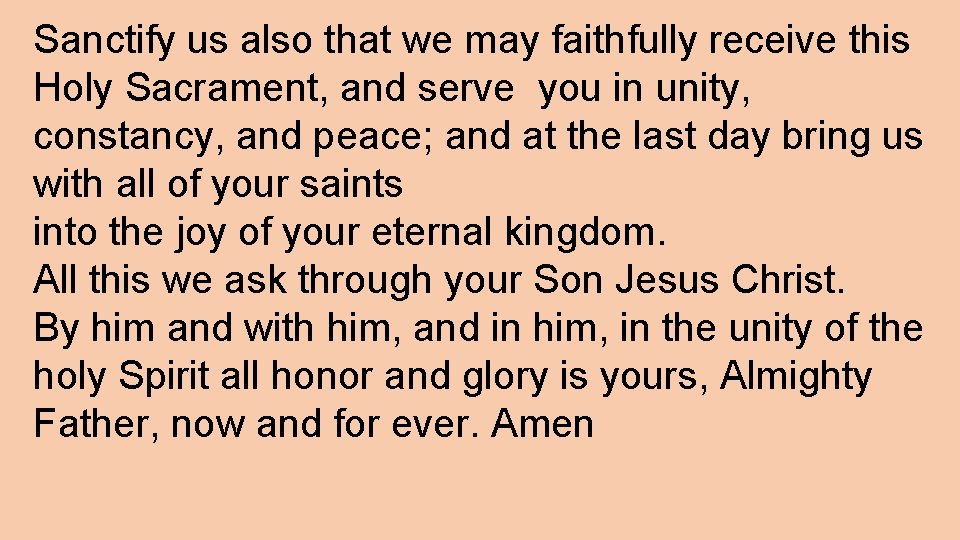 Sanctify us also that we may faithfully receive this Holy Sacrament, and serve you