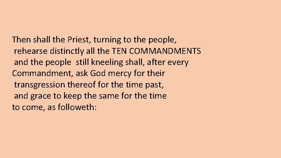 Then shall the Priest, turning to the people, rehearse distinctly all the TEN COMMANDMENTS