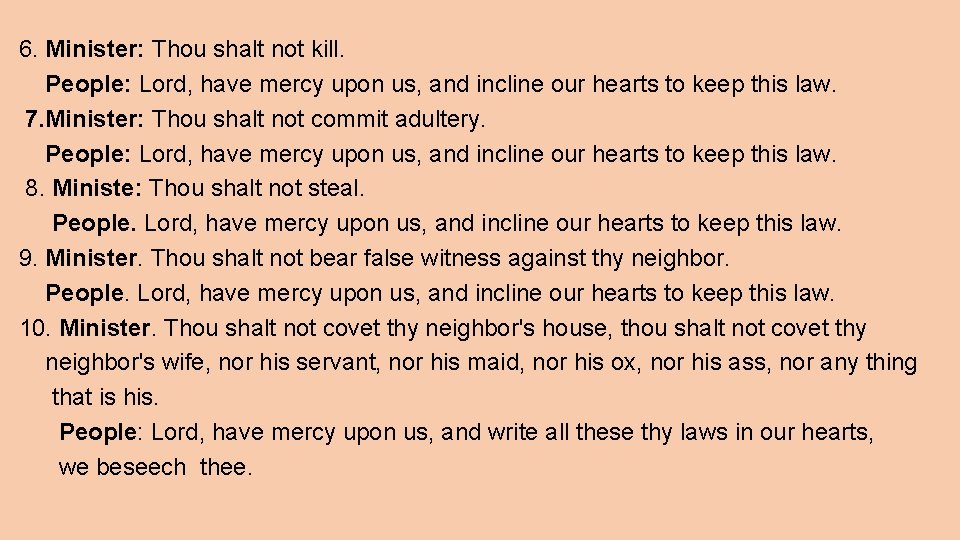 6. Minister: Thou shalt not kill. People: Lord, have mercy upon us, and incline