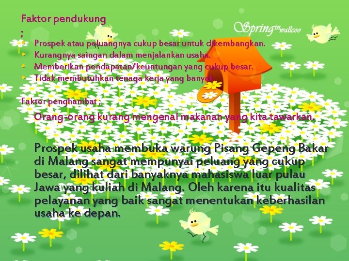 Faktor pendukung ; • Prospek atau peluangnya cukup besar untuk dikembangkan. • Kurangnya saingan
