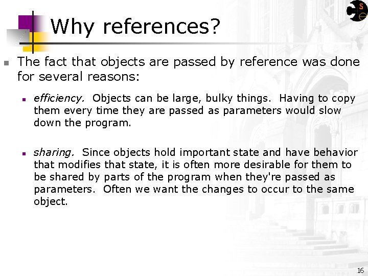 Why references? n The fact that objects are passed by reference was done for