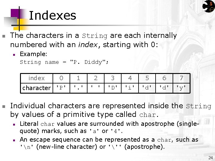 Indexes n The characters in a String are each internally numbered with an index,