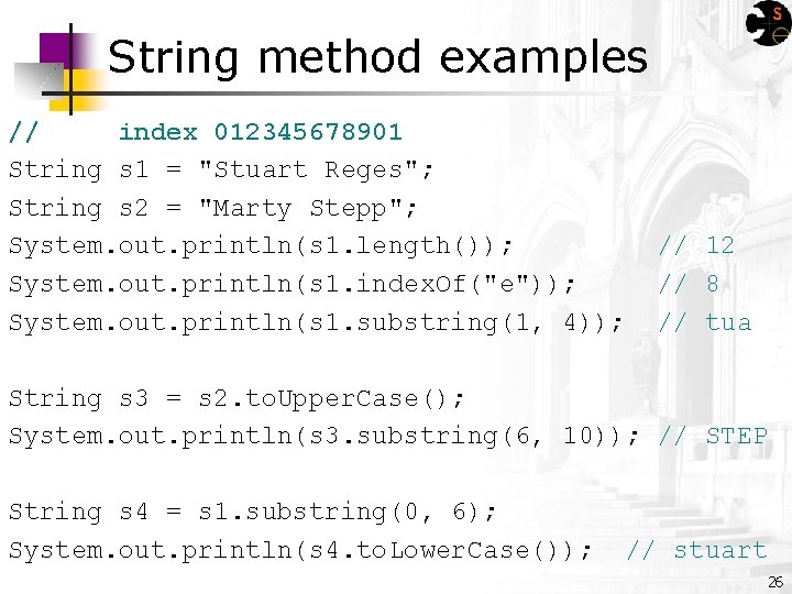 String method examples // index 012345678901 String s 1 = "Stuart Reges"; String s