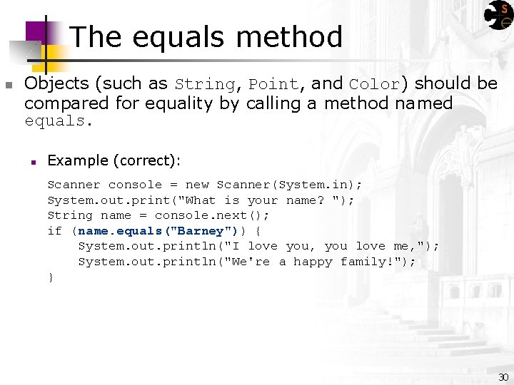 The equals method n Objects (such as String, Point, and Color) should be compared