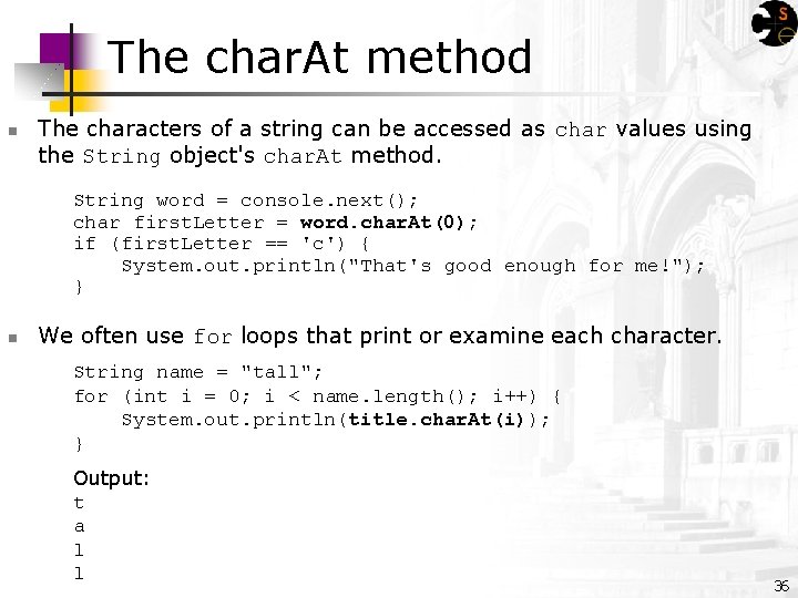 The char. At method n The characters of a string can be accessed as