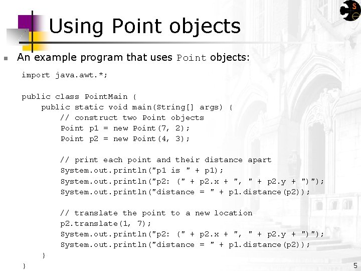 Using Point objects n An example program that uses Point objects: import java. awt.
