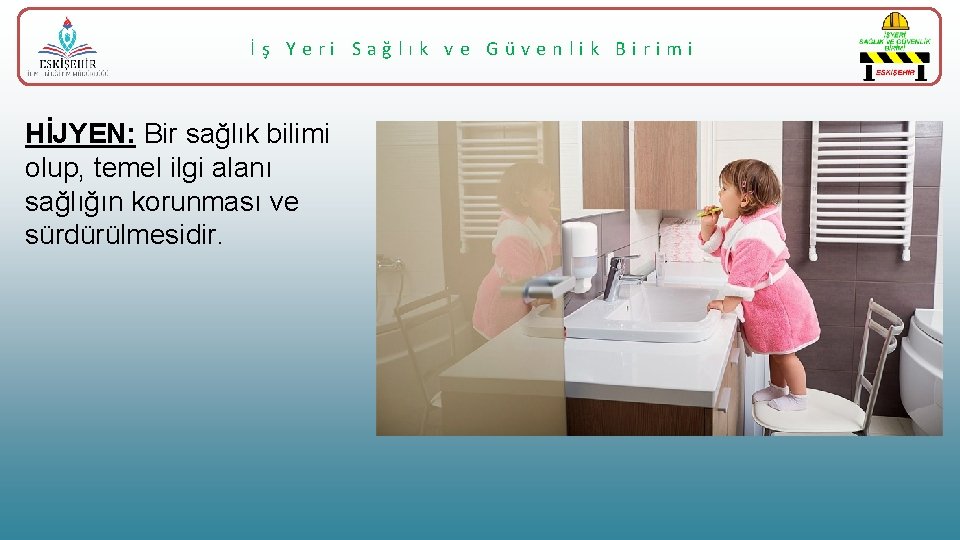 İş Yeri Sağlık ve Güvenlik Birimi HİJYEN: Bir sağlık bilimi olup, temel ilgi alanı