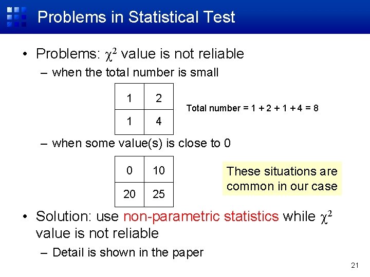 Problems in Statistical Test • Problems: 2 value is not reliable – when the