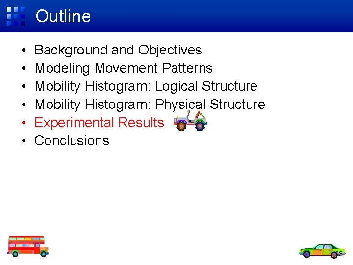Outline • • • Background and Objectives Modeling Movement Patterns Mobility Histogram: Logical Structure