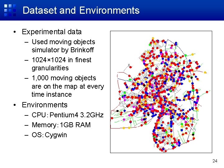 Dataset and Environments • Experimental data – Used moving objects simulator by Brinkoff –