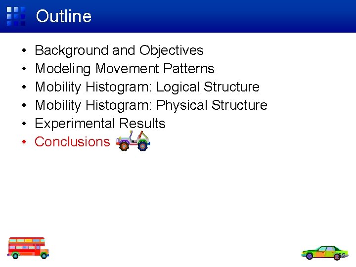 Outline • • • Background and Objectives Modeling Movement Patterns Mobility Histogram: Logical Structure