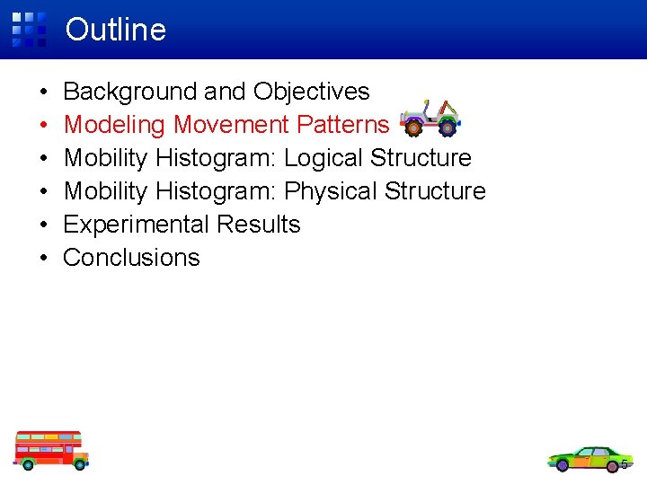 Outline • • • Background and Objectives Modeling Movement Patterns Mobility Histogram: Logical Structure
