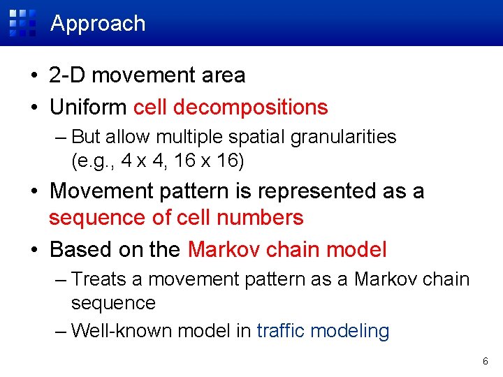 Approach • 2 -D movement area • Uniform cell decompositions – But allow multiple