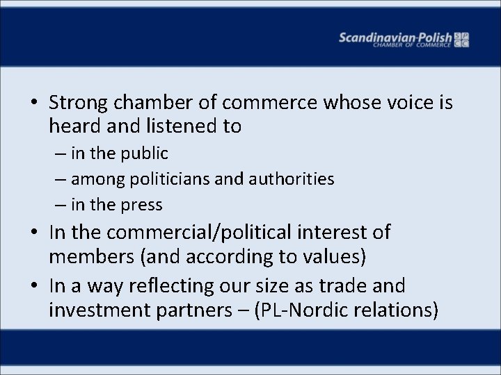  • Strong chamber of commerce whose voice is heard and listened to –