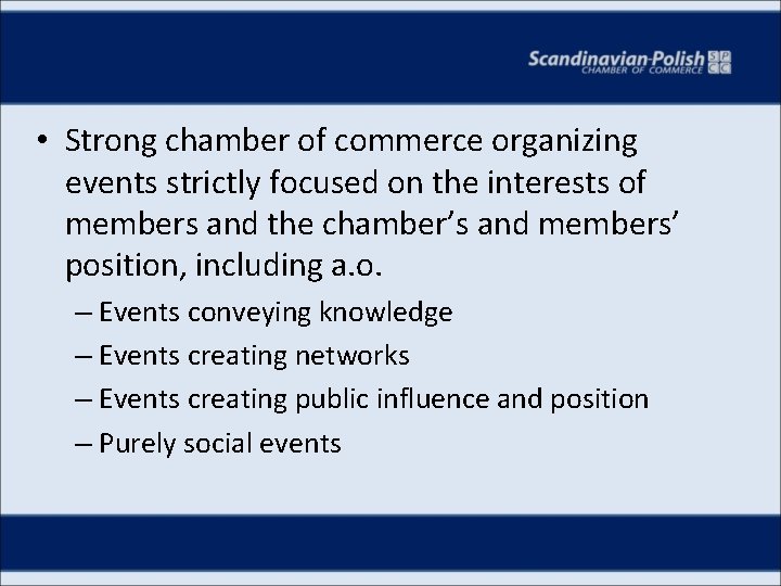 • Strong chamber of commerce organizing events strictly focused on the interests of
