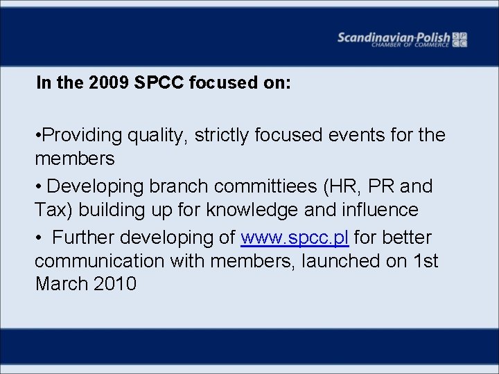 In the 2009 SPCC focused on: • Providing quality, strictly focused events for the
