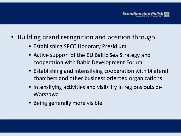  • Building brand recognition and position through: • Establishing SPCC Honorary Presidium •