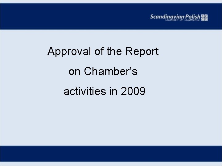 Approval of the Report on Chamber’s activities in 2009 
