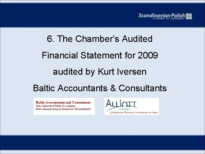 6. The Chamber’s Audited Financial Statement for 2009 audited by Kurt Iversen Baltic Accountants
