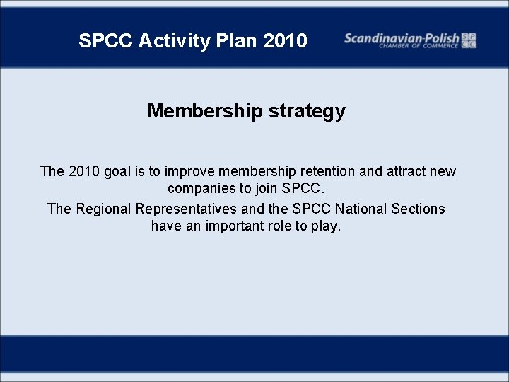 SPCC Activity Plan 2010 Membership strategy The 2010 goal is to improve membership retention