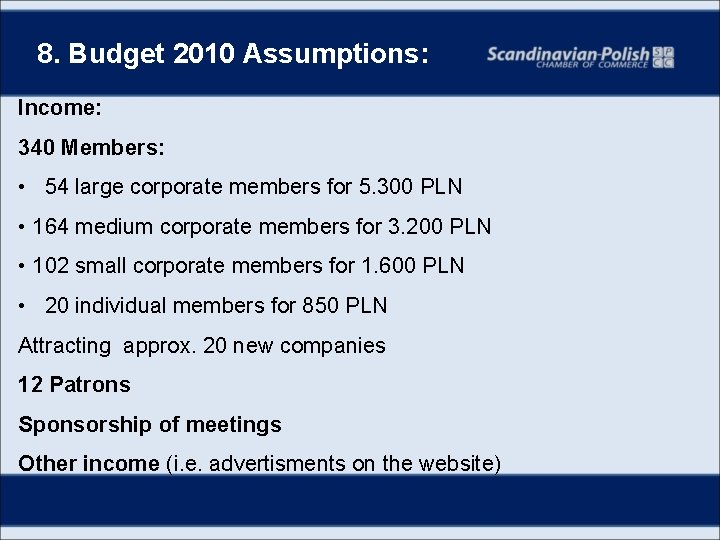 8. Budget 2010 Assumptions: Income: 340 Members: • 54 large corporate members for 5.
