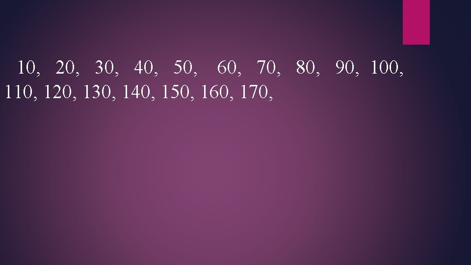 10, 20, 30, 40, 50, 60, 70, 80, 90, 100, 110, 120, 130, 140,