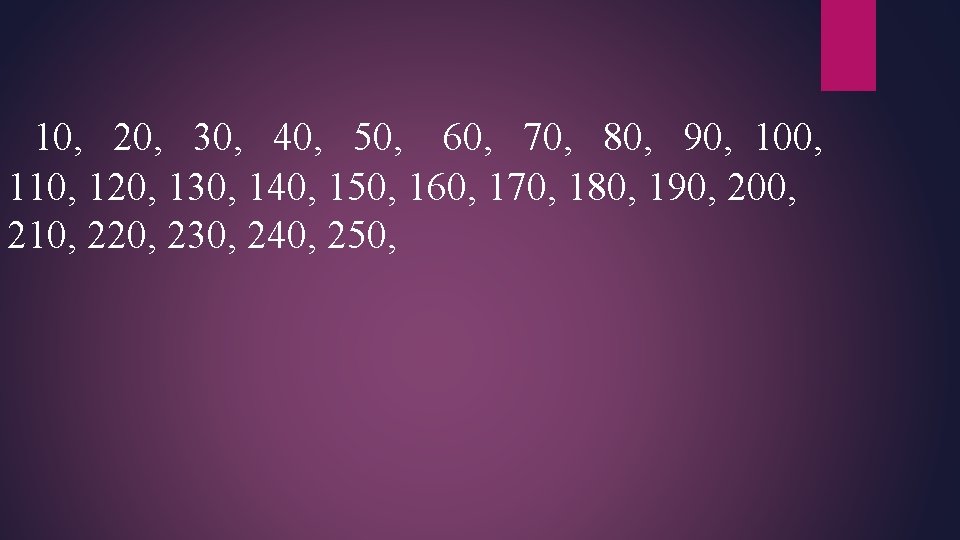 10, 20, 30, 40, 50, 60, 70, 80, 90, 100, 110, 120, 130, 140,