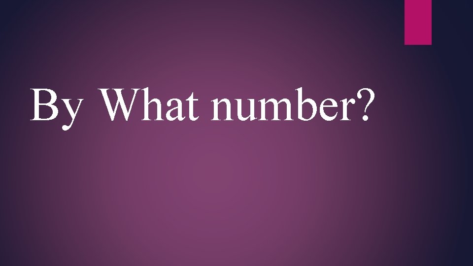 By What number? 