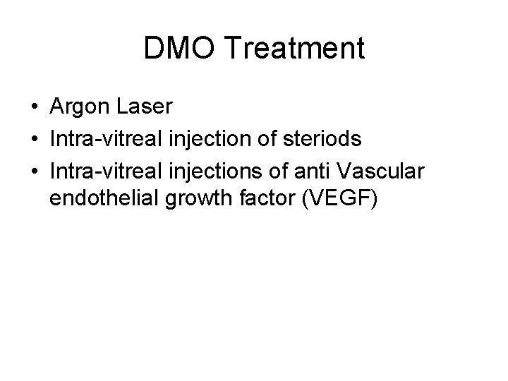 DMO Treatment • Argon Laser • Intra-vitreal injection of steriods • Intra-vitreal injections of