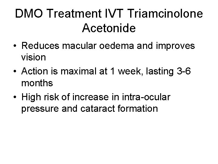 DMO Treatment IVT Triamcinolone Acetonide • Reduces macular oedema and improves vision • Action